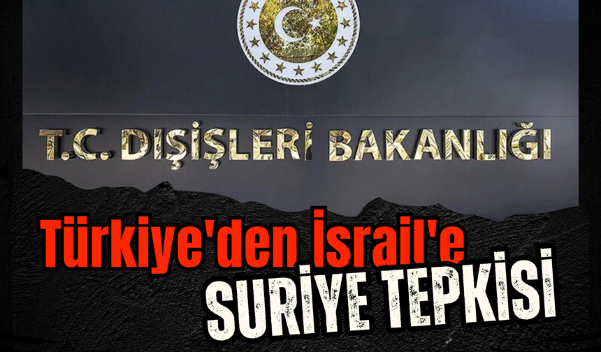 Türkiye'den İsrail'e Suriye tepkisi