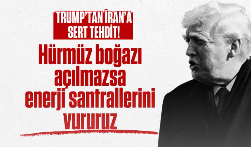 Trump'tan İran'a Hürmüz Boğazı'nı açması için 48 saat süre