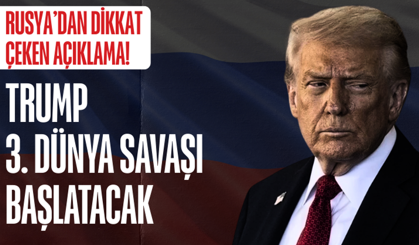 Rusya: Trump 3. Dünya Savaşı başlatacak