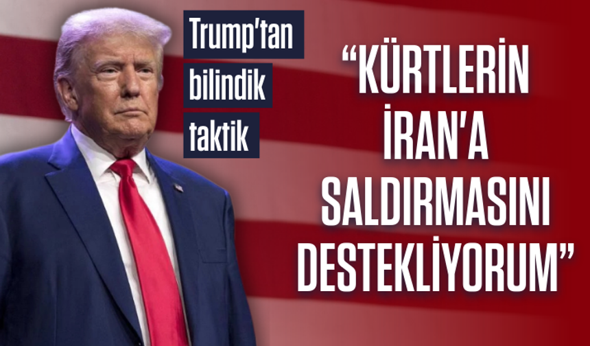 Trump'tan bilindik taktik: Kürtlerin İran'a saldırmasını destekliyorum