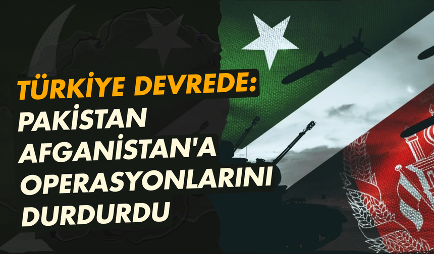 Türkiye devrede: Pakistan, Afganistan'a operasyonlarını durdurdu