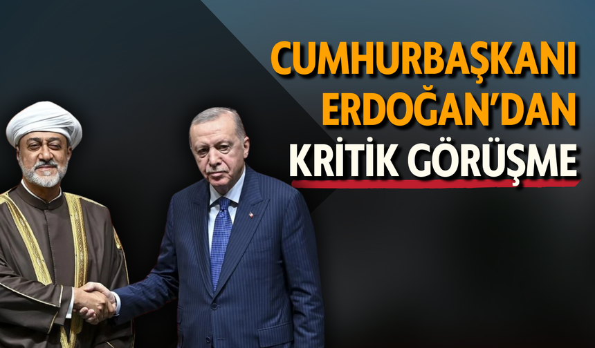 Cumhurbaşkanı Erdoğan Umman Sultanı ile görüştü