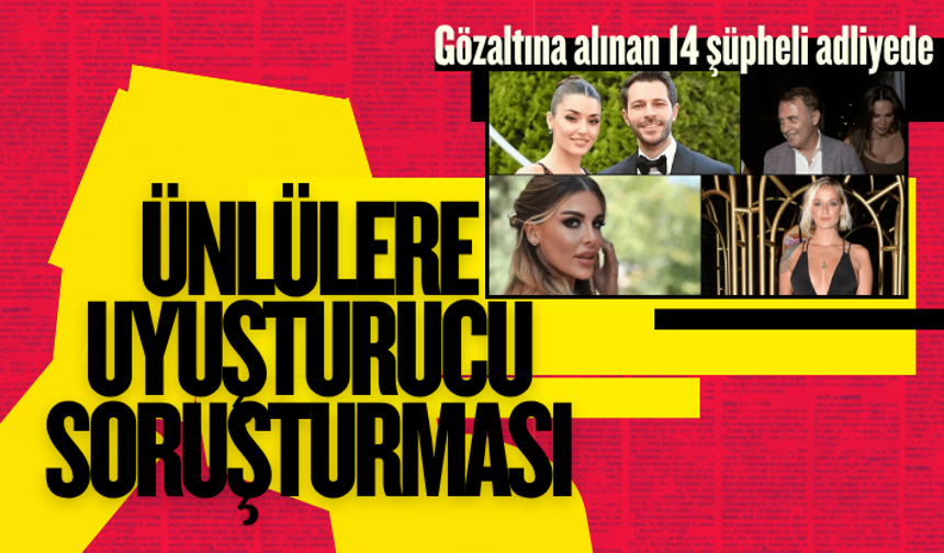 Ünlülere uyuşturucu soruşturması: Gözaltına alınan 14 şüpheli adliyede