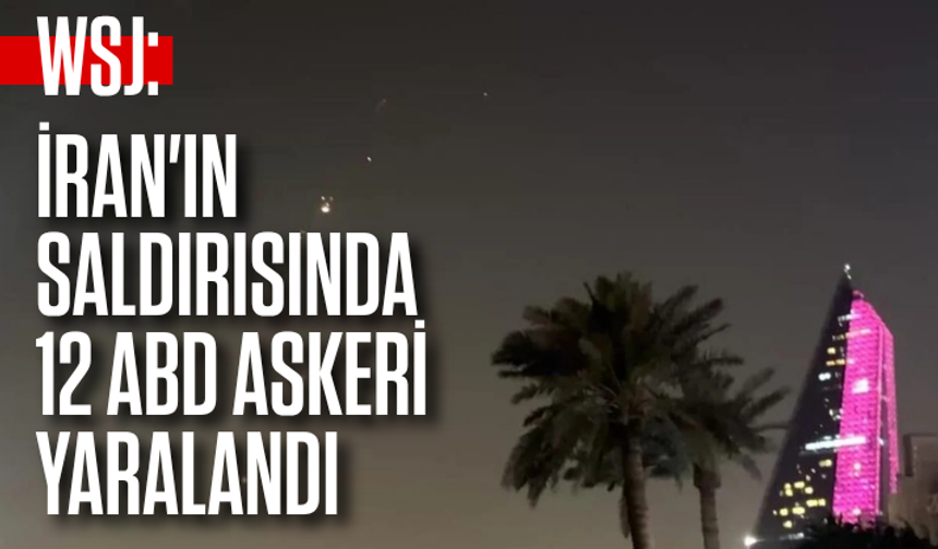 WSJ: İran'ın saldırısında 12 ABD askeri yaralandı