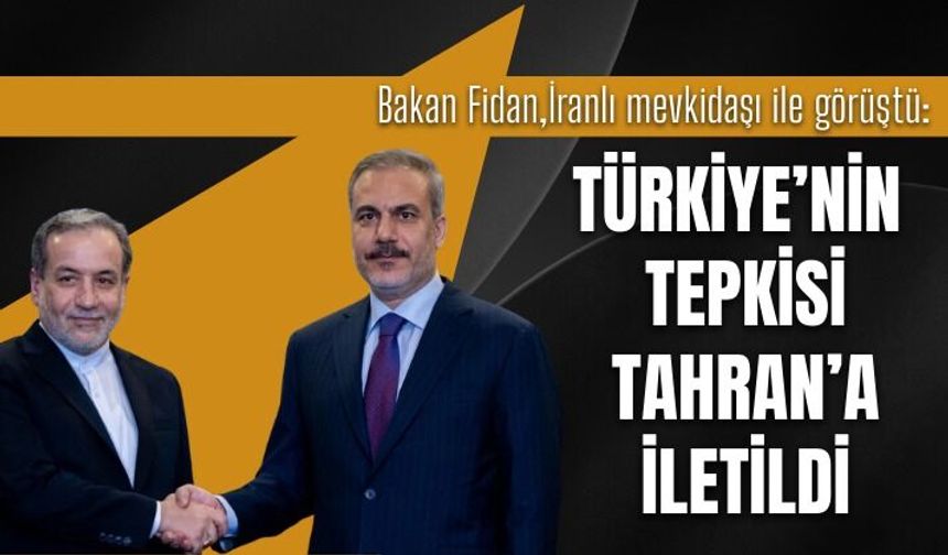 Bakan Fidan, İranlı mevkidaşı ile görüştü: Türkiye’nin tepkisi Tahran’a iletildi