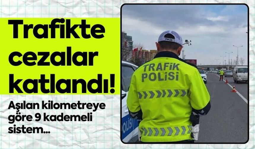 Hız cezalarında yeni dönem! Aşılan kilometreye göre 9 kademeli sistem...