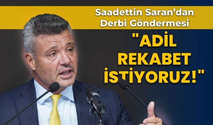 Sadettin Saran'dan derbi göndermesi! "Adil rekabet istiyoruz"