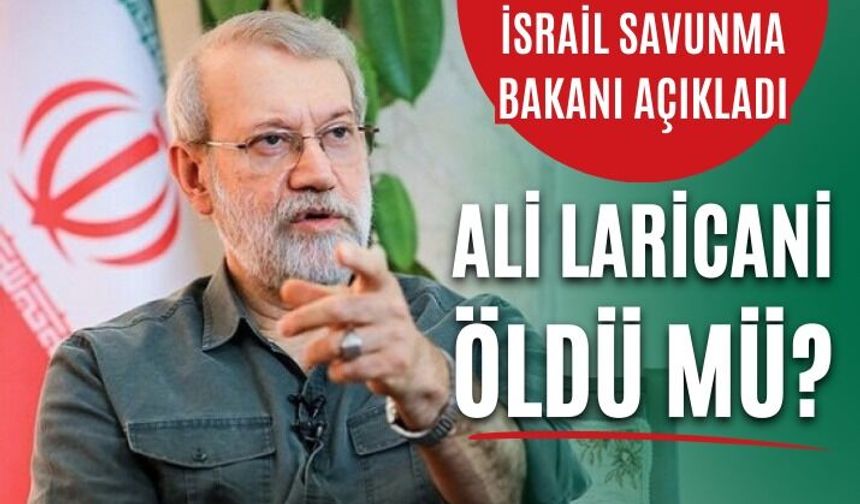 İsrail Savunma Bakanı, Laricani'nin öldüğünü iddia etti