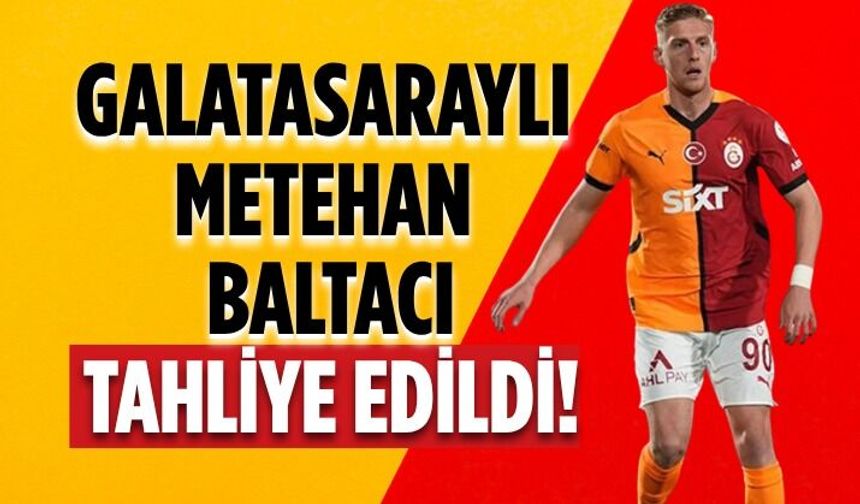 Galatasaraylı Metehan Baltacı tahliye edildi!