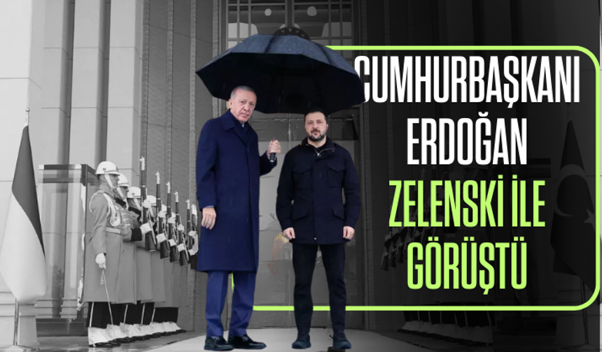 Cumhurbaşkanı Erdoğan, Zelenski ile görüştü