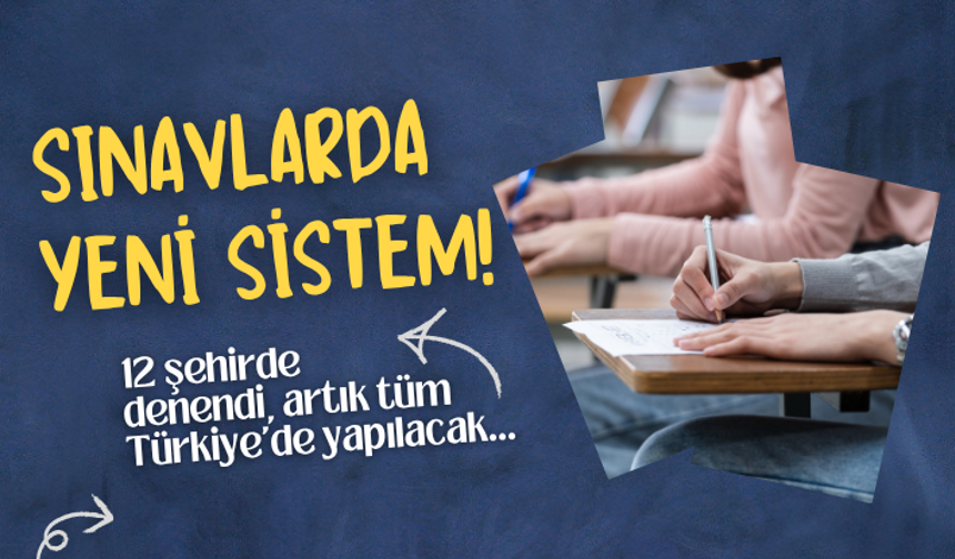Sınavlarda yeni sistem! 12 şehirde denendi, artık tüm Türkiye'de yapılacak...