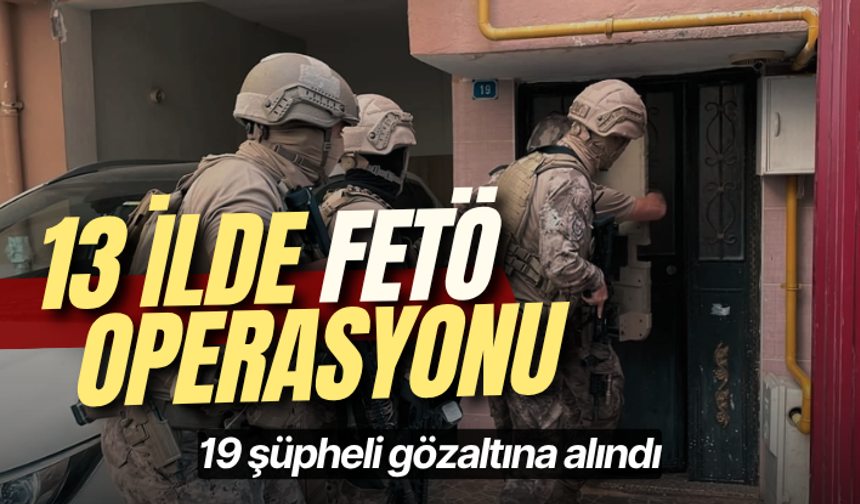 Konya merkezli 13 ilde FETÖ operasyonu: 19 şüpheli gözaltına alındı
