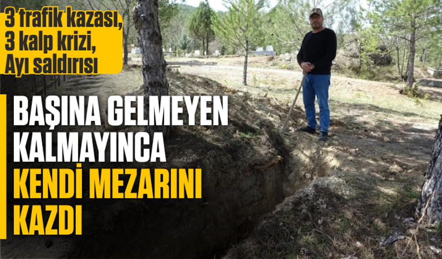 3 trafik kazası, 3 kalp krizi, ayı saldırısı... "Dokuz canımı tükettim" deyip mezarını kazdı!