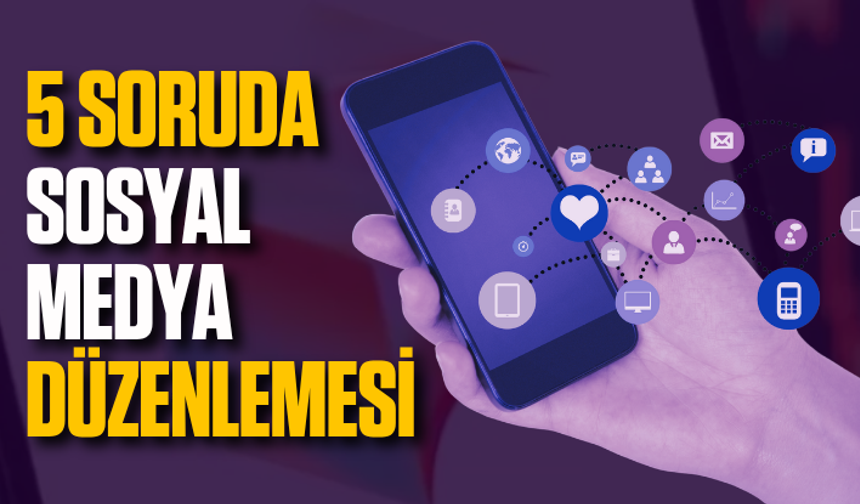 5 soruda sosyal medya düzenlemesi