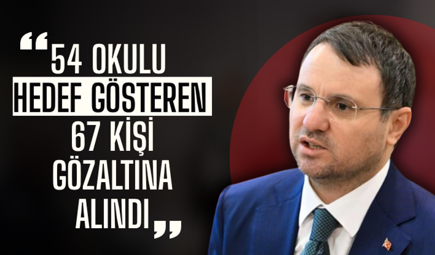 Bakan Gürlek: 54 okulu hedef gösteren 67 kişi gözaltına alındı