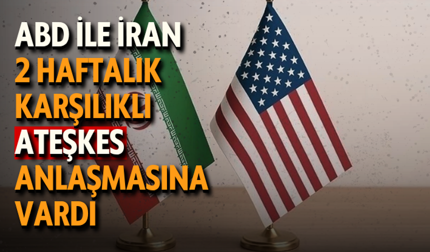 ABD ile İran 2 haftalık karşılıklı ateşkes anlaşmasına vardı