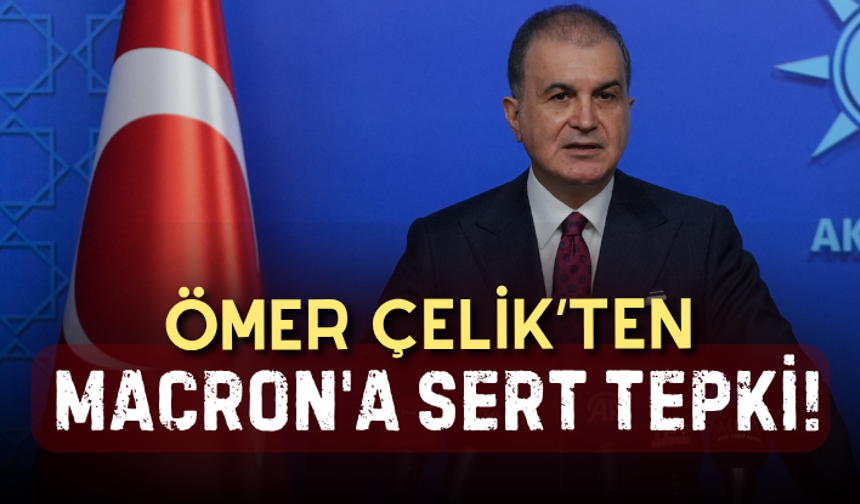 AK Parti Sözcüsü Ömer Çelik'ten Macron'a sert tepki