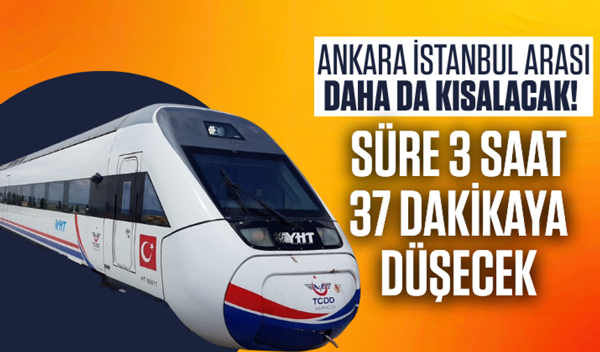 Ankara-İstanbul arası daha da kısalıyor! Süre 3 saat 37 dakikaya düşecek