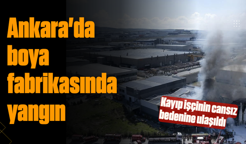 Ankara'daki fabrika yangınında kayıp işçinin cansız bedenine ulaşıldı