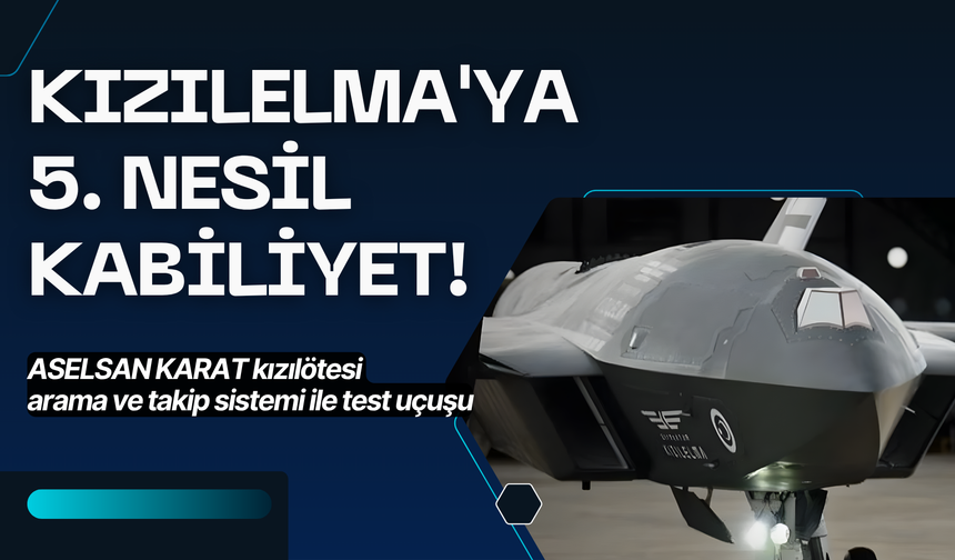 KIZILELMA'ya 5. nesil kabiliyet! ASELSAN KARAT kızılötesi arama ve takip sistemi ile test uçuşu