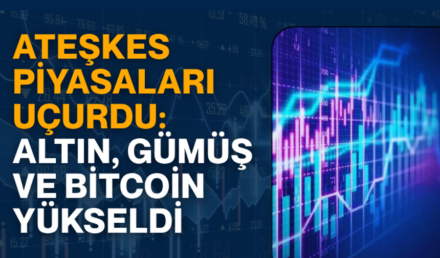 Ateşkes piyasaları uçurdu: Altın, gümüş ve Bitcoin yükseldi