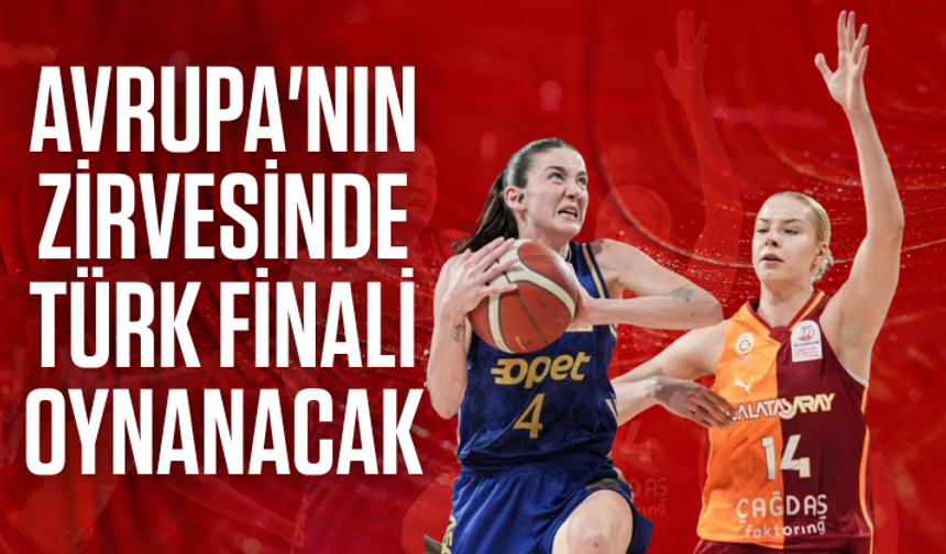 Avrupa'nın zirvesinde Türk finali oynanacak