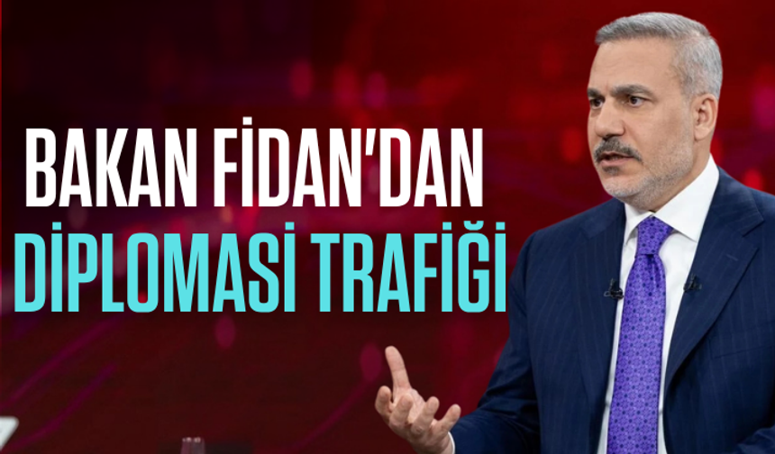Bakan Fidan'dan diplomasi trafiği