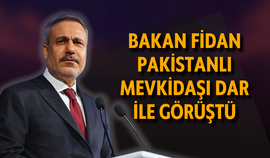 Bakan Fidan Pakistanlı mevkidaşı Dar ile görüştü