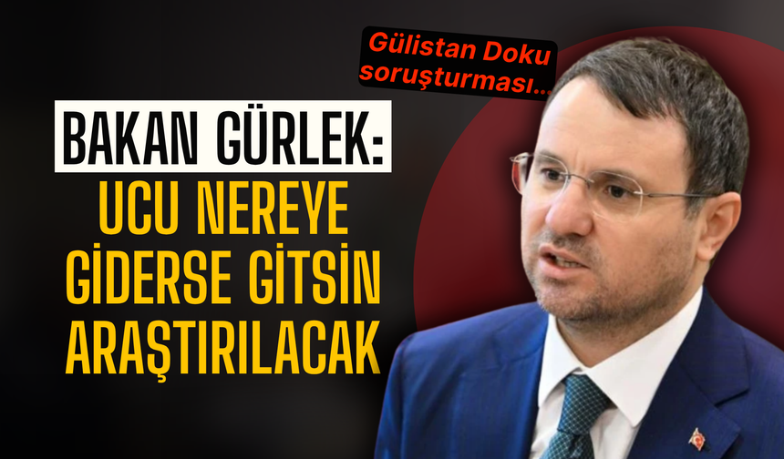 Gülistan Doku soruşturması… Bakan Gürlek: Ucu nereye giderse gitsin araştırılacak