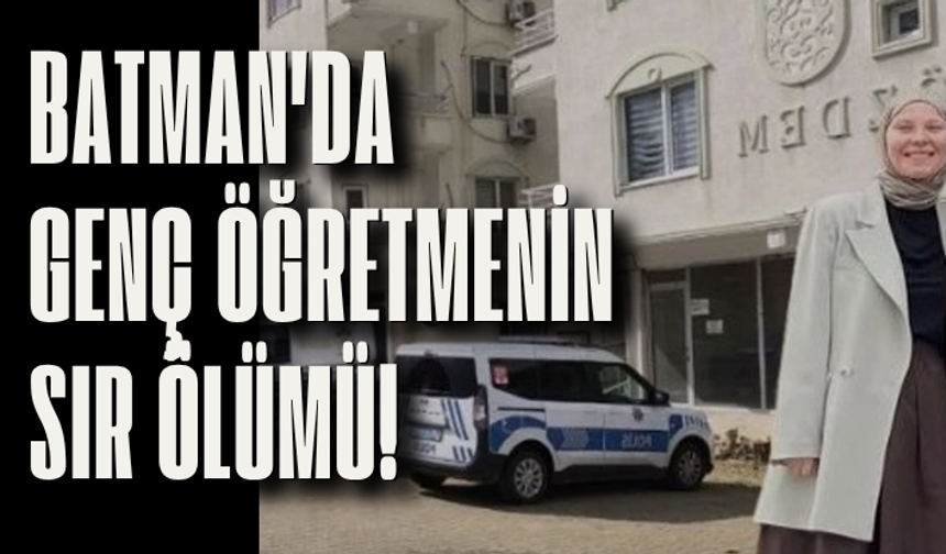 Batman'da genç öğretmenin sır ölümü!