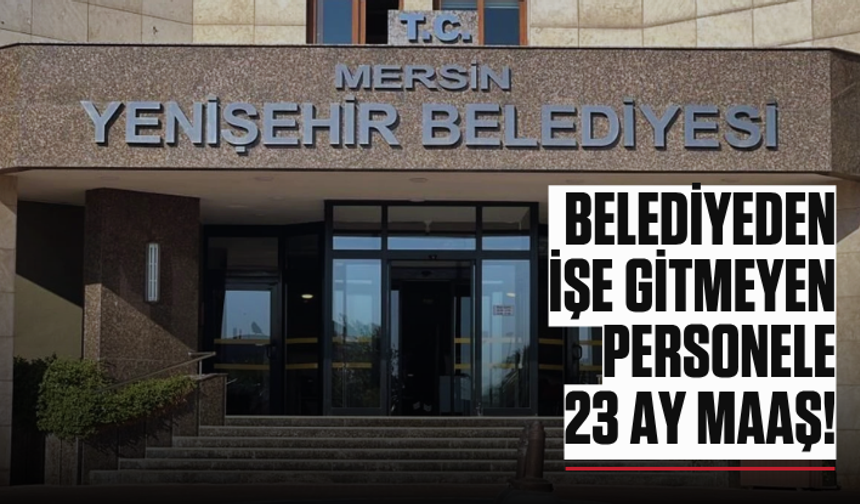 Belediyeden işe gitmeyen personele 23 ay maaş! Tam 555 bin TL