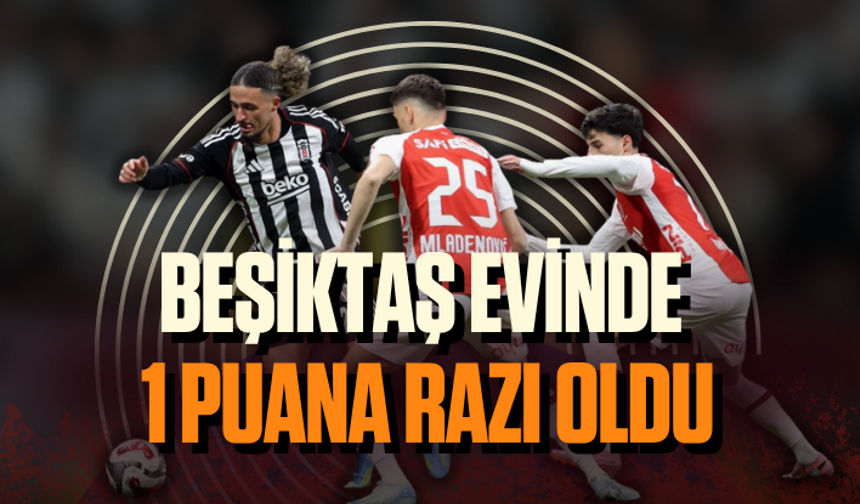 Beşiktaş evinde 1 puana razı oldu