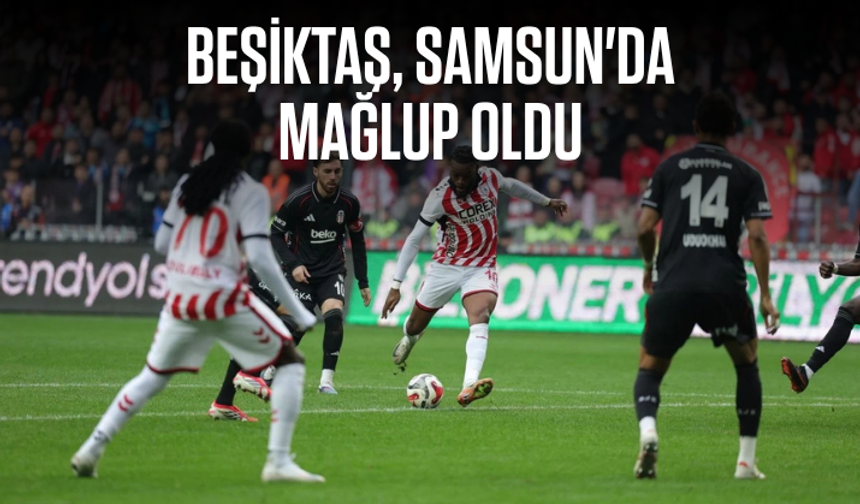 Beşiktaş, Samsun'da mağlup oldu