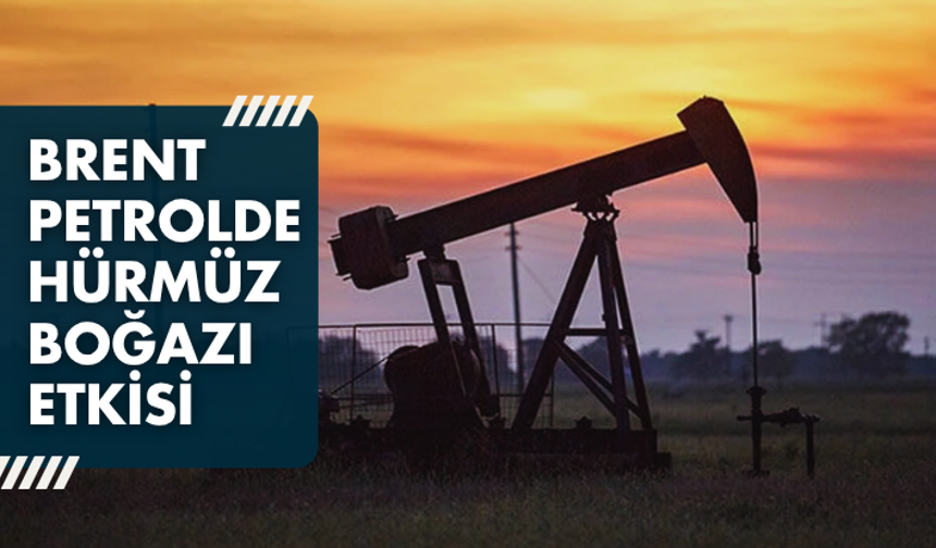Brent petrolde Hürmüz Boğazı etkisi: 90 dolar seviyesine geriledi