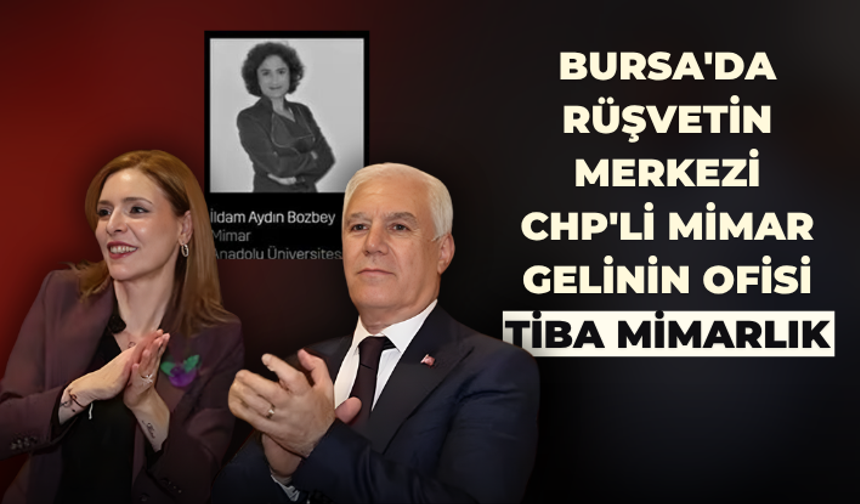 Bursa'da rüşvetin merkezi CHP'li mimar gelinin ofisi Tiba Mimarlık