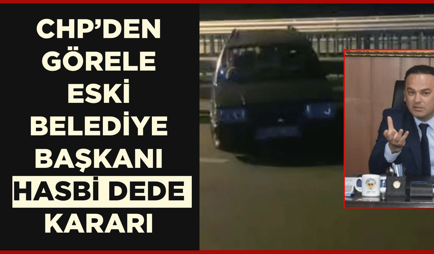 CHP’den Görele Eski Belediye Başkanı Hasbi Dede kararı