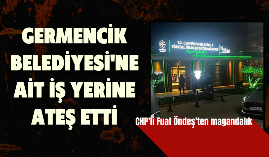 CHP'li Fuat Öndeş'ten magandalık: Germencik Belediyesi'ne ait iş yerine ateş etti