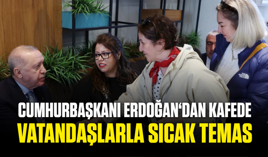 Cumhurbaşkanı Erdoğan, kafede vatandaşlarla sohbet etti