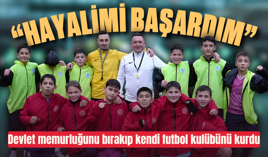 Devlet memurluğunu bırakıp kendi futbol kulübünü kurdu: “Hayalimi başardım”