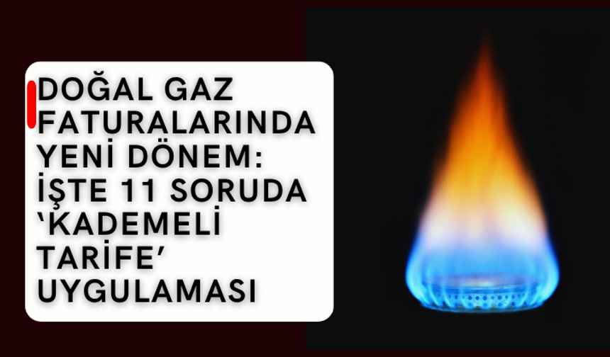 Doğal gaz faturalarında yeni dönem: İşte 11 soruda ‘kademeli tarife’ uygulaması