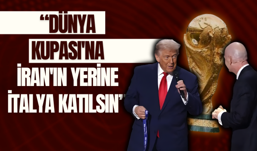 Trump ekibi çağrı yaptı: Dünya Kupası'na İran'ın yerine İtalya katılsın