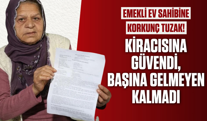 Emekli ev sahibine korkunç tuzak! Kiracısına güvendi, başına gelmeyen kalmadı