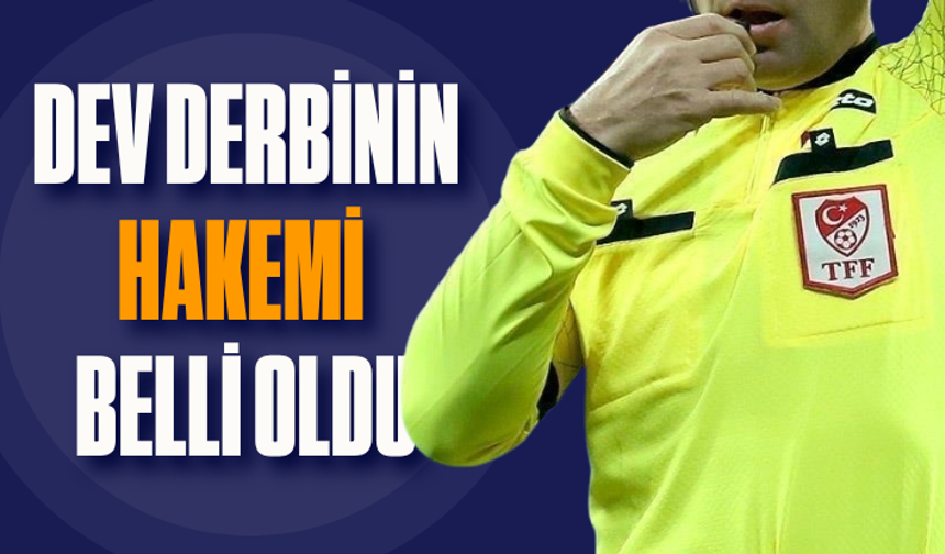 Galatasaray - Fenerbahçe derbisinin hakemi belli oldu!