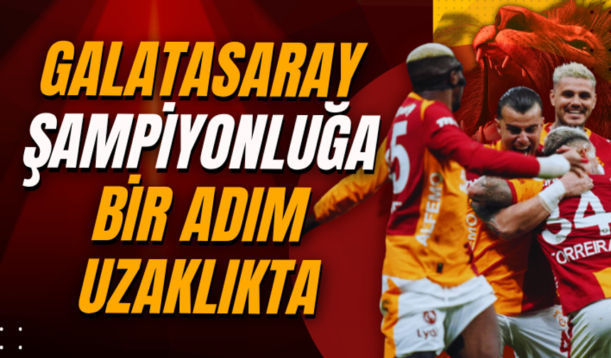 Galatasaray şampiyonluğa bir adım uzaklıkta