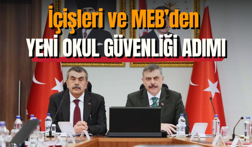İçişleri ve MEB’den yeni okul güvenliği adımı