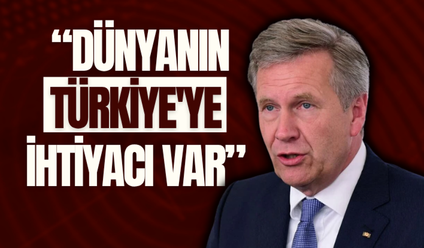 Eski Almanya Cumhurbaşkanı: Dünyanın Türkiye'ye ihtiyacı var