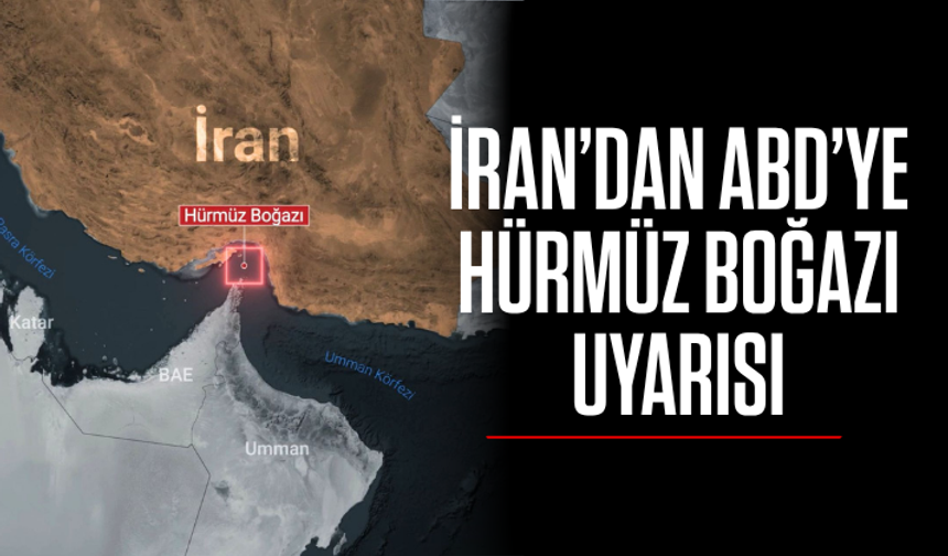 İran’dan ABD’ye Hürmüz Boğazı uyarısı