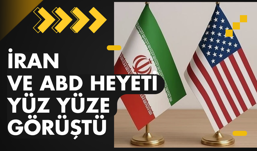 İran ve ABD heyeti yüz yüze görüştü