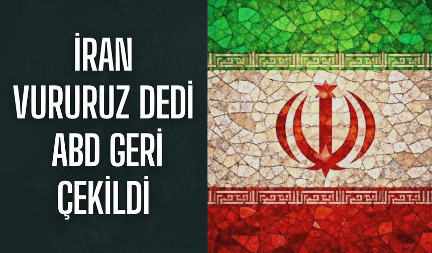 İran vururuz dedi, ABD geri çekildi