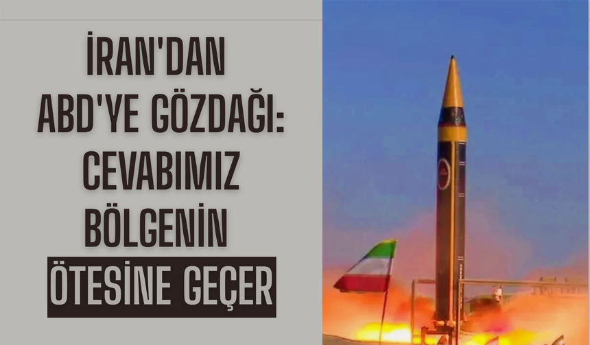 İran'dan ABD'ye gözdağı: Cevabımız bölgenin ötesine geçer